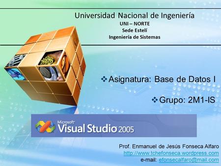 Universidad Nacional de Ingeniería UNI – NORTE Sede Estelí Ingeniería de Sistemas  Asignatura: Base de Datos I  Grupo: 2M1-IS Prof. Enmanuel de Jesús.