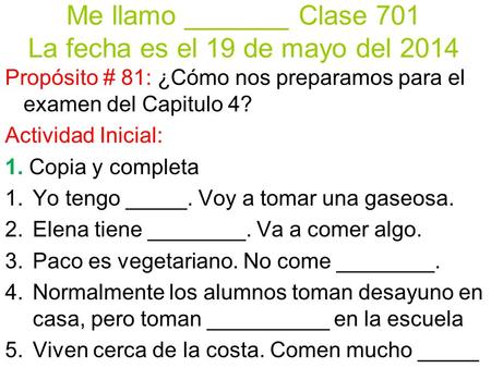 Me llamo _______ Clase 701 La fecha es el 19 de mayo del 2014