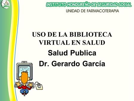 USO DE LA BIBLIOTECA VIRTUAL EN SALUD Salud Publica Dr. Gerardo García USO DE LA BIBLIOTECA VIRTUAL EN SALUD Salud Publica Dr. Gerardo García.
