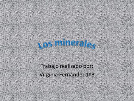 Trabajo realizado por: Virginia Fernández 1ºB
