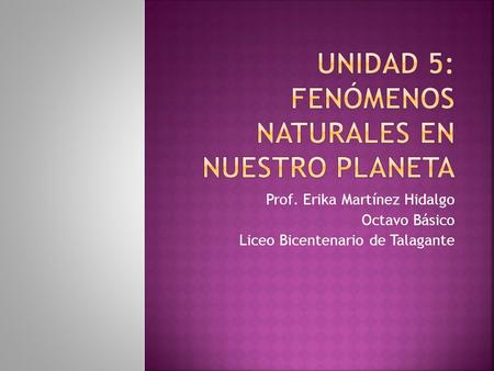 Prof. Erika Martínez Hidalgo Octavo Básico Liceo Bicentenario de Talagante.