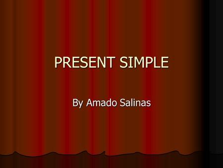 PRESENT SIMPLE By Amado Salinas.