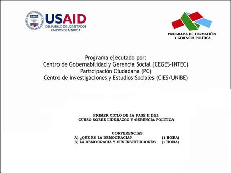 Primer ciclo de la Fase II del Curso sobre Liderazgo y Gerencia Política Conferencias Título A) ¿ Qué es la Democracia?(1 hora) B) La Democracia y sus.