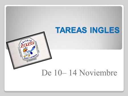 TAREAS INGLES De 10– 14 Noviembre. Primero de primaria Teacher: Miguel Ángel Cedillos Primero de primaria Teacher: Miguel Ángel Cedillos MONDAYTUESDAY.
