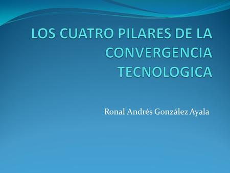 Ronal Andrés González Ayala. LA NANOTEGNOLOGIA La nanotecnología es la ciencia que interviene en el diseño, la producción y el empleo de estructuras y.