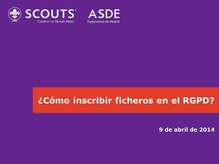 ¿Cómo inscribir ficheros en el RGPD? 9 de abril de 2014.