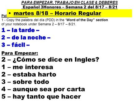 Palabra del día : 1 - Copy the palabra del día (PDD) in the “Word of the Day” section of your notebook under Semana 2 – 8/17 – 8/21. 1 – la tarde – 2 –