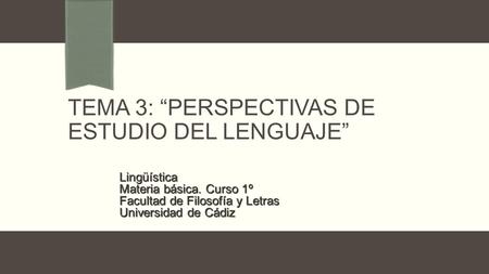 Tema 3: “Perspectivas de estudio del lenguaje”