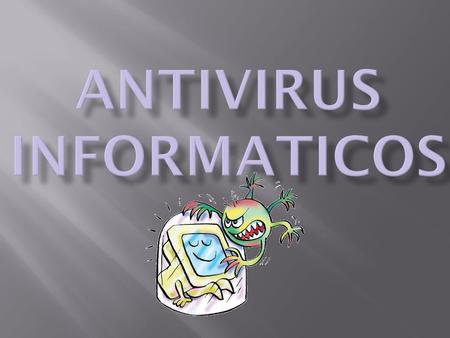 En informática los antivirus son programas cuyo objetivo es detectar y/o eliminar virus informáticos. Nacieron durante la década de 1980.virus informáticos1980.