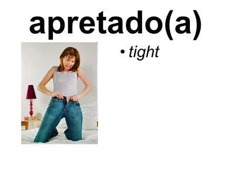 Apretado(a) tight. la bufanda scarf la caja cash register.
