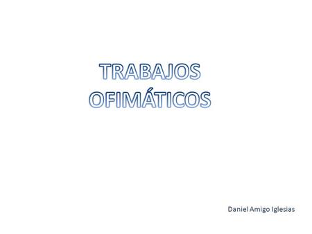 Daniel Amigo Iglesias. En este archivo de word, hemos utilizado portada, pie de página, encabezado, diferentes alineaciones con texto e imágenes, etc.