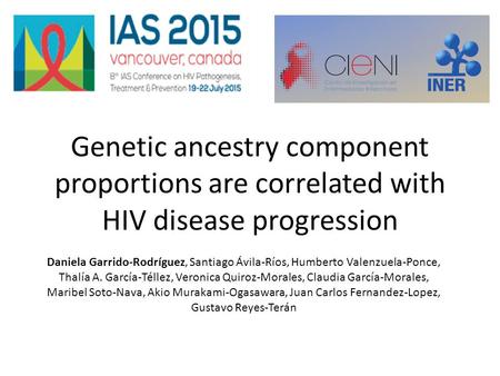 Genetic ancestry component proportions are correlated with HIV disease progression Daniela Garrido-Rodríguez, Santiago Ávila-Ríos, Humberto Valenzuela-Ponce,
