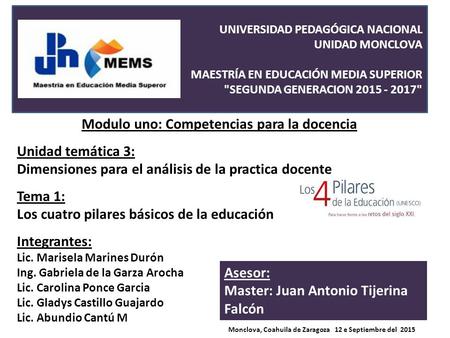 UNIVERSIDAD PEDAGÓGICA NACIONAL UNIDAD MONCLOVA MAESTRÍA EN EDUCACIÓN MEDIA SUPERIOR SEGUNDA GENERACION 2015 - 2017 Modulo uno: Competencias para la.