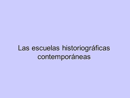 Las escuelas historiográficas contemporáneas