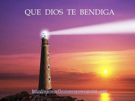 QUE DIOS TE BENDIGA http://www.reflexionespowerpoint.com/