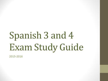 Spanish 3 and 4 Exam Study Guide 2015-2016. Use of ser and estar 1.Estamos 2.Es 3.Son 4.Está 5.Soy 6.Es 7.Está 8.Están 9.Es 10.Es 11.Está 12.Es 13.Están.