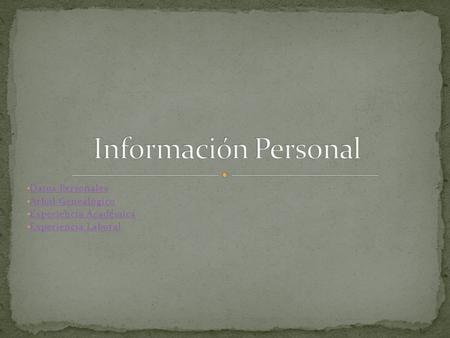 Datos Personales Árbol Genealógico Experiencia Académica Experiencia Laboral.