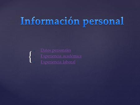 {  Datos personales Datos personales Datos personales  Experiencia académica Experiencia académica Experiencia académica  Experiencia laboral Experiencia.