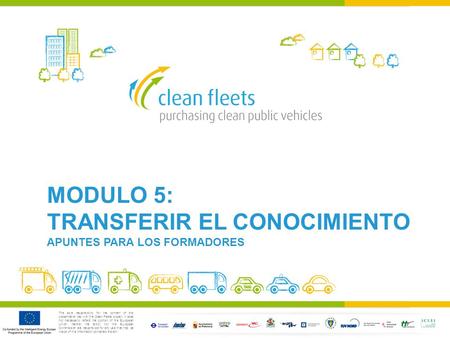 The sole responsibility for the content of this presentation lies with the Clean Fleets project. It does not necessarily reflect the opinion of the European.