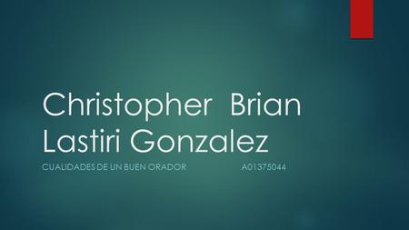 Christopher Brian Lastiri Gonzalez CUALIDADES DE UN BUEN ORADOR A01375044.