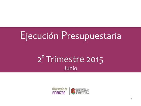 1 E jecución P resupuestaria 2° Trimestre 2015 Junio.