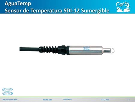 1/27/20151 Sutron Corporationsutron.com AguaTempAguaTemp Sensor de Temperatura SDI-12 Sumergible.