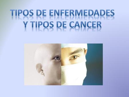 Tipos de enfermedades y tipos de cancer