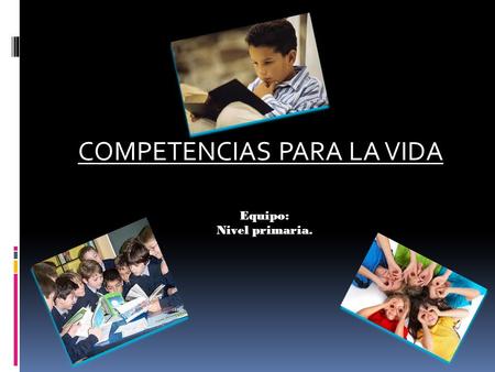 COMPETENCIAS PARA LA VIDA Equipo: Nivel primaria..