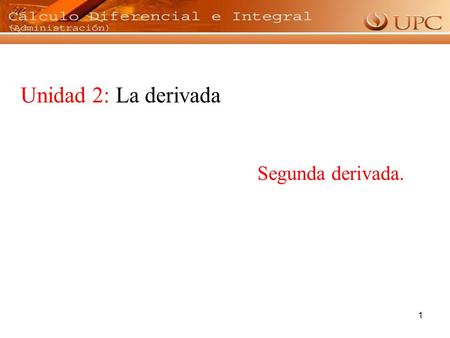 Unidad 2: La derivada Segunda derivada..