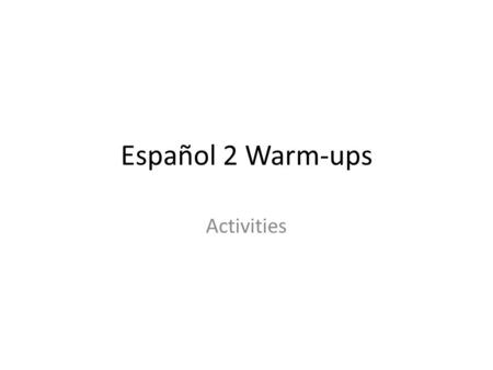 Español 2 Warm-ups Activities. Warm-up 9/23/15 Answer each question with a DOP. 1. Yo tengo un lapiz. Yo______ tengo. 2. Nosotros compramos un carro.