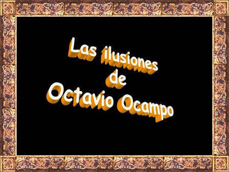 Octavio Ocampo es famoso por sus muchos cuadros en los cuales entrecruza detalladas imágenes que contribuyen a dar vida a una figura más grande. Sólo.
