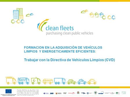 The sole responsibility for the content of this presentation lies with the Clean Fleets project. It does not necessarily reflect the opinion of the European.