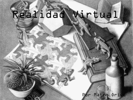 Realidad Virtual Por Mateo Orive. Índice ¿Qué es? Historia Oculus Rift Proyectos.