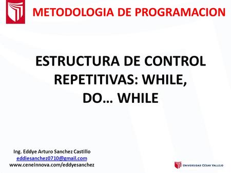 ESTRUCTURA DE CONTROL REPETITIVAS: WHILE, DO… WHILE