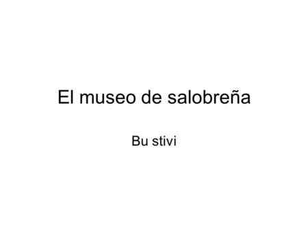 El museo de salobreña Bu stivi –La exposición que alberga el museo comprende un recorrido visual en el tiempo por los casi 6000 años de historia humana.