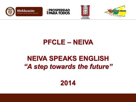 PFCLE – NEIVA NEIVA SPEAKS ENGLISH “A step towards the future” 2014.