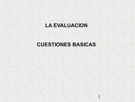 1 LA EVALUACION CUESTIONES BASICAS. La formulación y evaluación como momento de una visión comprehensiva de la gestión ( Niremberg, Brawerman y Ruiz,
