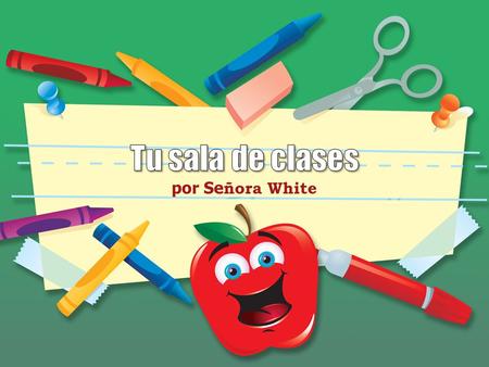Por Se ñora White. LESSON OBJECTIVES After viewing this lesson you will be able to: Name 17 classroom objects. Indicate where classroom objects are located.