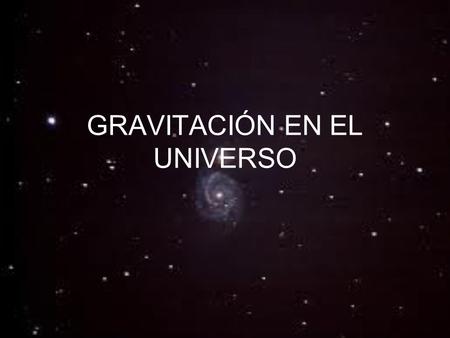 GRAVITACIÓN EN EL UNIVERSO