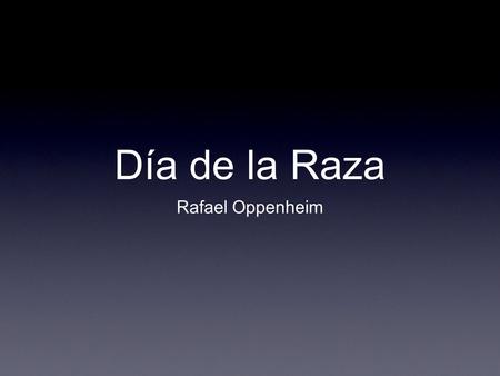 Día de la Raza Rafael Oppenheim.