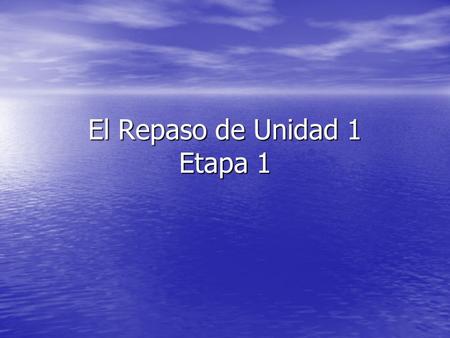 El Repaso de Unidad 1 Etapa 1. El Vocabulario y La Gramática People Identify who the following people are: 1 23 45 Write a sentence that says who the.