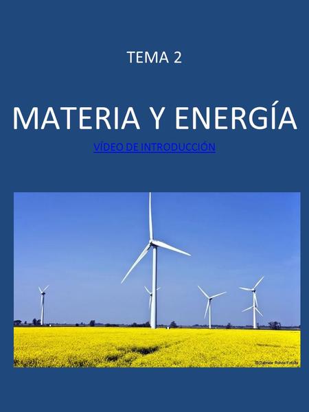 TEMA 2 MATERIA Y ENERGÍA VÍDEO DE INTRODUCCIÓN.