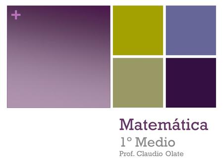 + Matemática 1º Medio Prof. Claudio Olate. + Bitácora (1.2hrs) FECHA: OBJETIVOS: Multiplicar y dividir potencias. Comprender y emplear la relación entre.