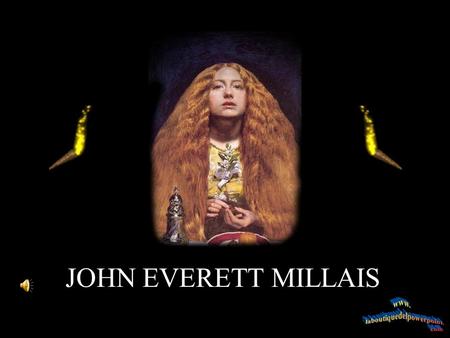 JOHN EVERETT MILLAIS John Everett Millais (1829 – 1896) Cofundador de la hermandad prerrafaelista.