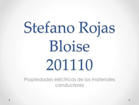 Stefano Rojas Bloise 201110 Propiedades eléctricas de los materiales conductores.