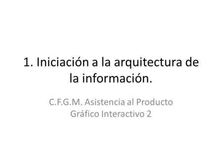 1. Iniciación a la arquitectura de la información.