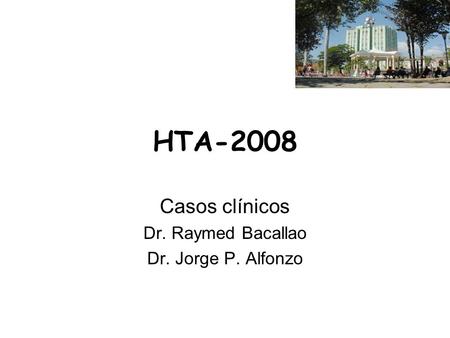 Casos clínicos Dr. Raymed Bacallao Dr. Jorge P. Alfonzo