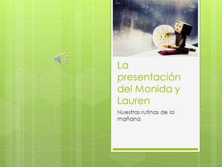 La presentación del Monida y Lauren Nuestras rutinas de la mañana.