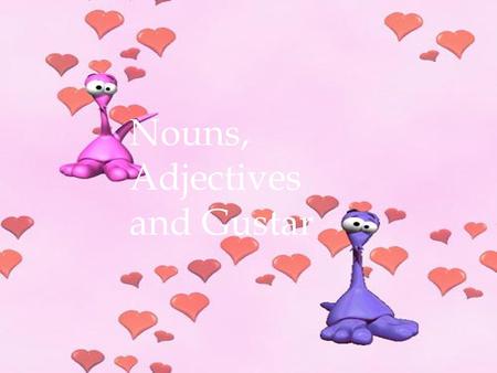 Nouns, Adjectives and Gustar. All nouns are either masculine or feminine.