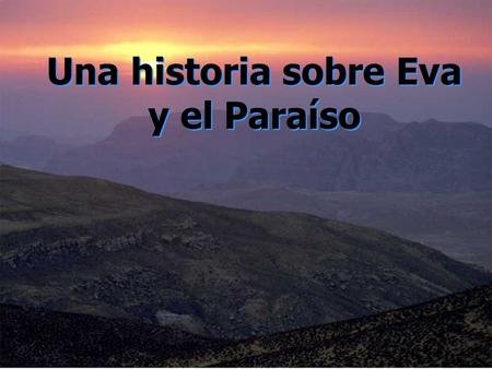 Una historia sobre Eva y el Paraíso En el paraíso, un día Eva llamó a Dios: En el paraíso, un día Eva llamó a Dios: - Tengo un problema. - ¿Cuál es el.